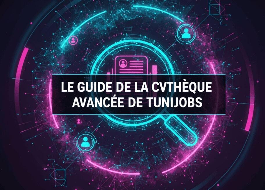 Le Guide de la CVthèque Avancée de TuniJobs