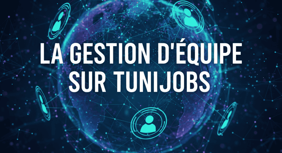 Le Guide de la Gestion d'Équipe sur TuniJobs